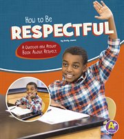 How to be respectful : a question and answer book about respect cover image cdn