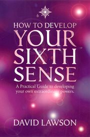 How to develop your sixth sense : a practical guide to developing your own extraordinary powers cover image cdn