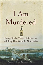 I am murdered : George Wythe, Thomas Jefferson, and the killing that shocked a new nation cover image cdn