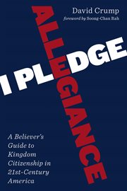 I pledge allegiance : a believer's guide to kingdom citizenship in twenty-first-century America cover image cdn