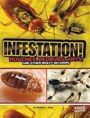 Infestation! : roaches, bedbugs, ants and other insect invaders cover image cdn