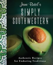 Jane butel's simply southwestern. Authentic Recipes for Enduring Traditions cover image cdn