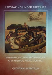 Lawmaking under pressure : international humanitarian law and internal armed conflict cover image cdn