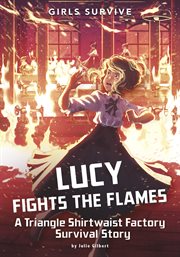 Lucy fights the flames : a Triangle Shirtwaist Factory survival story cover image cdn