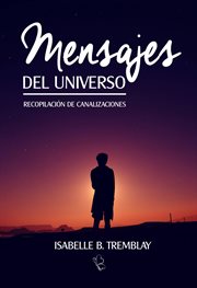 Mensajes del universo. Recopilación de canalizaciones Recopilación de canalizaciones del más allá cover image cdn