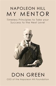 Napoleon Hill My Mentor : Timeless Principles to Take Your Success to The Next Level cover image cdn