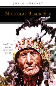 Nicholas Black Elk : medicine man, catechist, saint cover image cdn