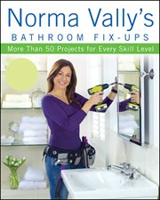 Norma Vally's bathroom fix-ups : more than 50 projects for every skill level cover image cdn