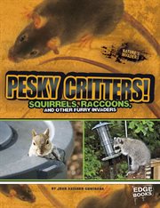 Pesky critters! : squirrels, raccoons, and other furry invaders cover image cdn