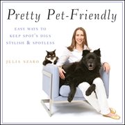 Pretty pet-friendly : easy ways to keep Spot's digs stylish & spotless cover image cdn
