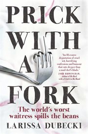 Prick with a fork : the world's worst waitress spills the beans cover image cdn