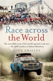 Race across the world : the incredible story of the world's greatest road race-- the 1968 London to Sydney Marathon cover image cdn