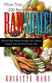 Rawsome! : maximizing health, energy, and culinary delight with the raw foods diet cover image cdn