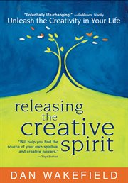 Releasing the creative spirit : unleash the creativity in your life cover image cdn