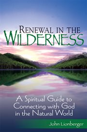 Renewal in the wilderness : a spiritual guide to connecting with God in the natural world cover image cdn