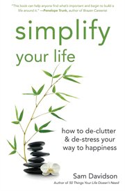 Simplify your life : how to de-clutter & de-stress your way to happiness cover image cdn