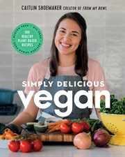 Simply delicious vegan : 100 plant-based recipes by the creator of From my bowl cover image cdn