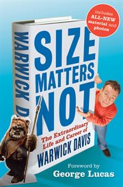 Size matters not : the extraordinary life and career of Warwick Davis cover image cdn