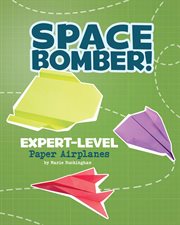 Space bomber! : expert-level paper airplanes cover image cdn