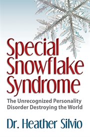 Special snowflake syndrome : the unrecognized personality disorder destroying the world cover image cdn
