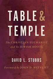 Table and temple : the Christian eucharist and its Jewish roots cover image cdn