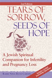 Tears of sorrow, seed of hope. A Jewish Spiritual Companion for Infertility and Pregnancy Loss cover image cdn