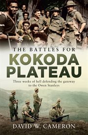 The Battles for Kokoda Plateau : Three Weeks of Hell Defending the Gateway to the Owen Stanleys cover image cdn