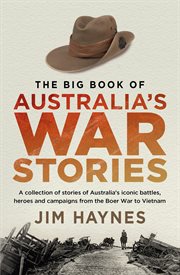 The big book of Australia's war stories : a collection of stories of Australia's iconic battles and campaigns from the Boer War to Vietnam cover image cdn