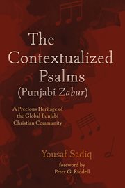 The Contextualized Psalms (Punjabi Zabur) : a Precious Heritage of the Global Punjabi Christian Community cover image cdn
