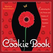 The Cookie book : celebrating the art, power and mystery of woman's sweetest spot cover image cdn