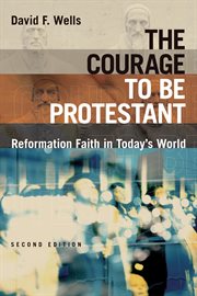 The courage to be Protestant : reformation faith in today's world cover image cdn