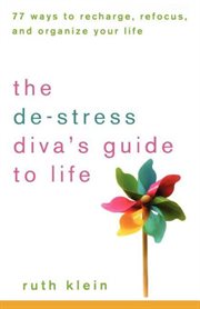 The de-stress diva's guide to life : 77 ways to recharge, refocus, and organize your life cover image cdn