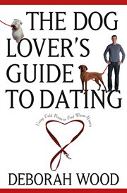 The dog lover's guide to dating : using cold noses to find warm hearts cover image cdn