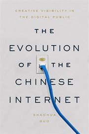 The evolution of the Chinese Internet : creative visibility in the digital public cover image cdn