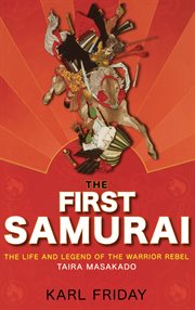 The first samurai : the life and legend of the warrior rebel, Taira Masakado cover image cdn