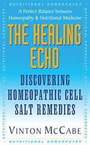 The Healing Echo : Discovering Homeopathic Cell Salt Remedies cover image cdn