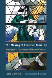 The making of Christian morality : reading Paul in ancient and modern contexts cover image cdn