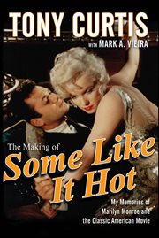 The making of Some Like It Hot : my memories of Marilyn Monroe and the classic American movie cover image cdn
