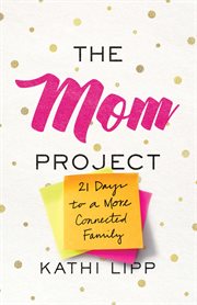 The mom project : 21 days to a more connected family cover image cdn