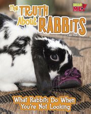 The truth about rabbits : what rabbits do when you're not looking cover image cdn