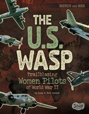 The U.S. WASP : trailblazing women pilots of World War II cover image cdn