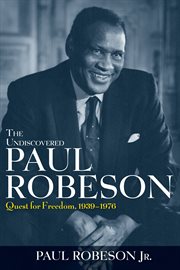 The undiscovered Paul Robeson : quest for freedom, 1939-1976 cover image cdn