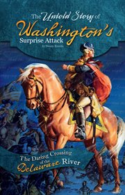 The untold story of Washington's surprise attack : the daring crossing of the Delaware River cover image cdn