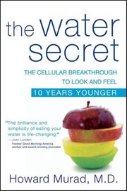 The water secret : the cellular breakthrough to look and feel 10 years younger cover image cdn