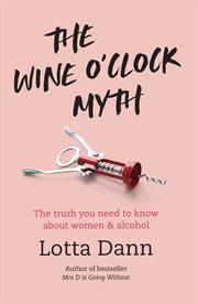 The wine o'clock myth : the truth you need to know about women and alcohol cover image cdn