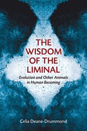 The Wisdom of the Liminal : Evolution and Other Animals in Human Becoming cover image cdn