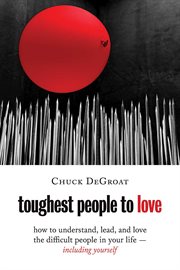 Toughest People to Love : How to Understand, Lead, and Love the Difficult People in Your Life -- Including Yourself cover image cdn