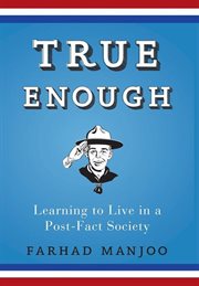 True enough : learning to live in a post-fact society cover image cdn