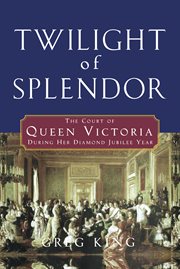 Twilight of splendor : the court of Queen Victoria during her diamond jubilee year cover image cdn