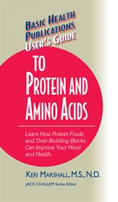 User's Guide to Protein and Amino Acids : Learn How Protein Foods and Their Building Blocks Can Improve Your Mood and Health cover image cdn